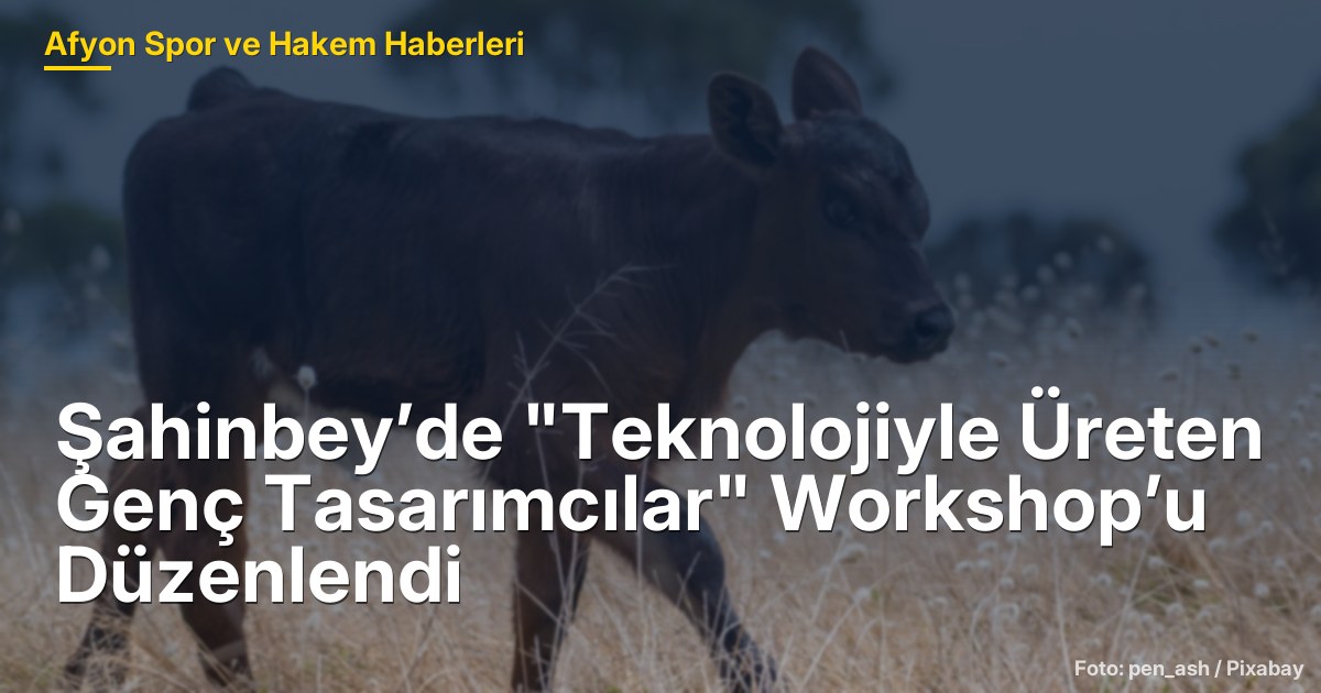 Şahinbey’de "Teknolojiyle Üreten Genç Tasarımcılar" Workshop’u Düzenlendi