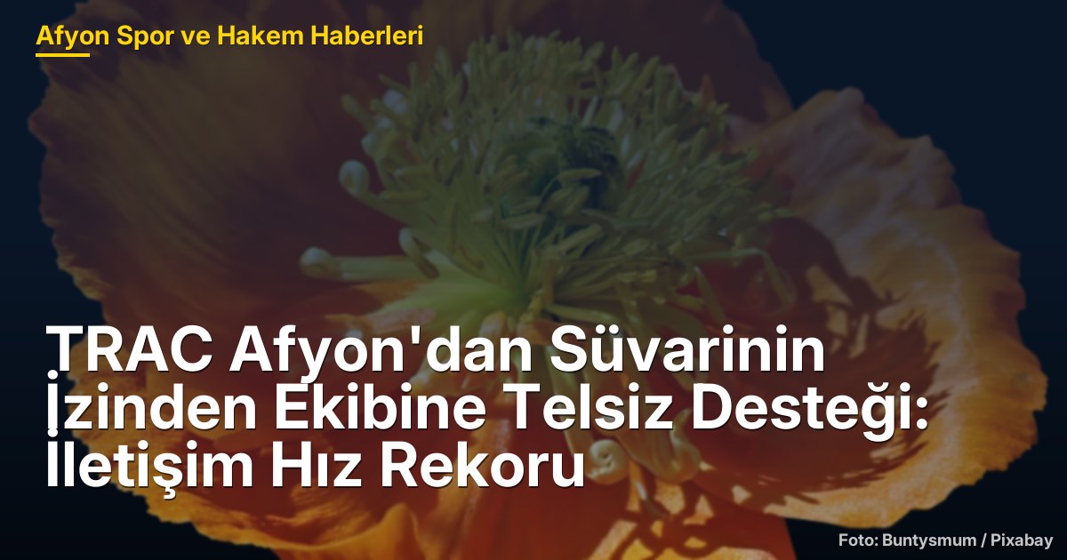 TRAC Afyon'dan Süvarinin İzinden Ekibine Telsiz Desteği: 75 Kilometrede İletişim Hız Rekoru