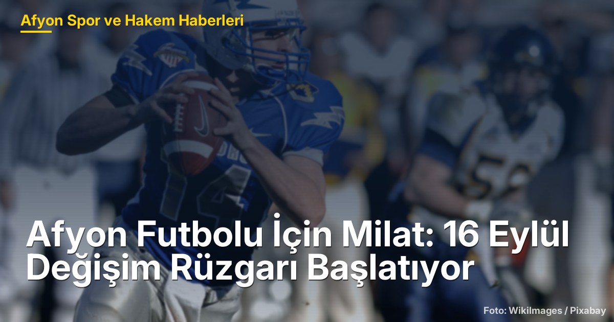 Afyon Futbolu İçin Milat: 16 Eylül Değişim Rüzgarı Başlatıyor
