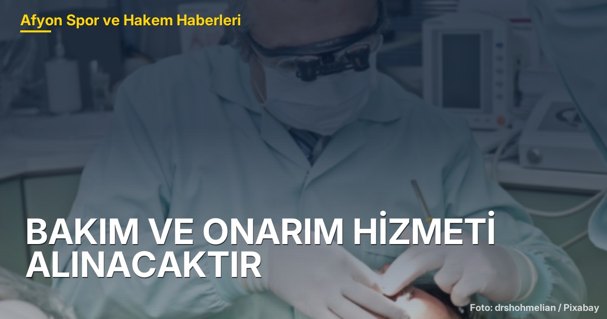 BAKIM VE ONARIM HİZMETİ ALINACAKTIR