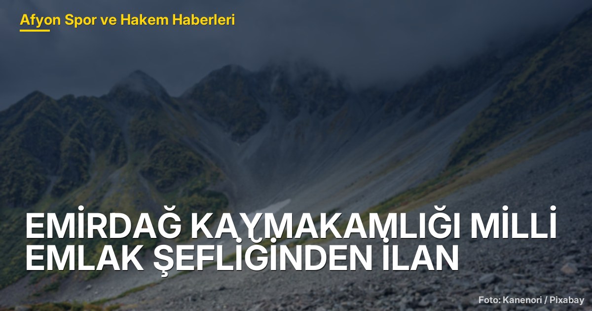 EMİRDAĞ KAYMAKAMLIĞI MİLLİ EMLAK ŞEFLİĞİNDEN İLAN