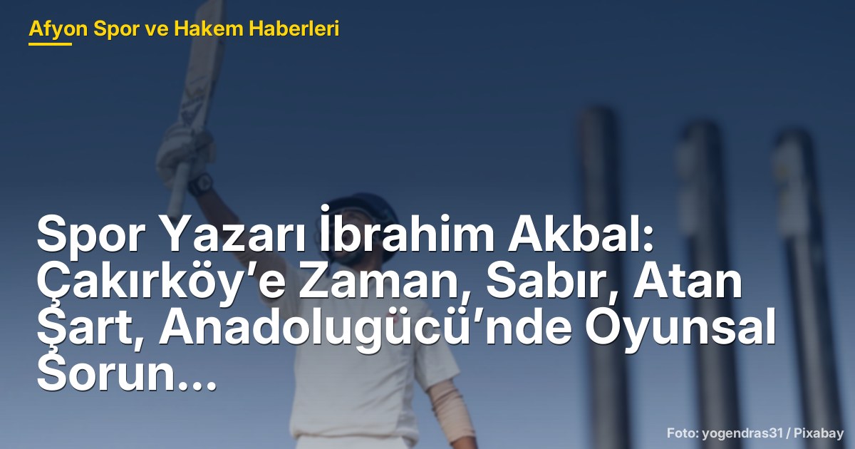 Çakırköy ve Anadolugücü: Yerel Futbol Takımlarının Durumu ve Gelişim Süreçleri