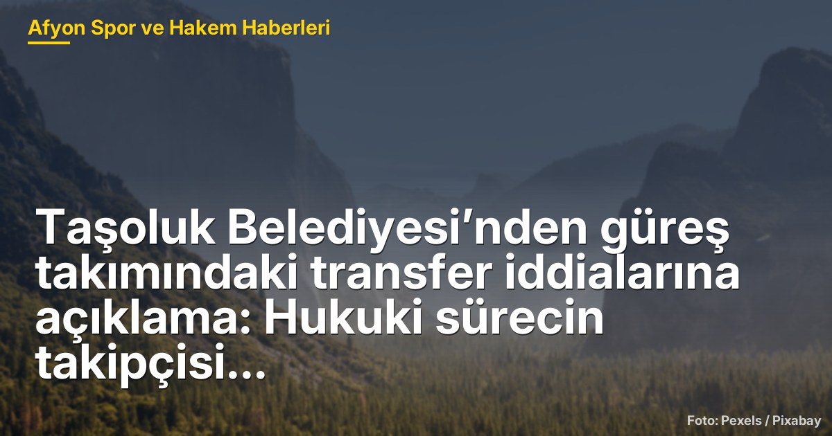 Taşoluk Belediyesi’nden güreş takımındaki transfer iddialarına açıklama: Hukuki sürecin takipçisi olacağız