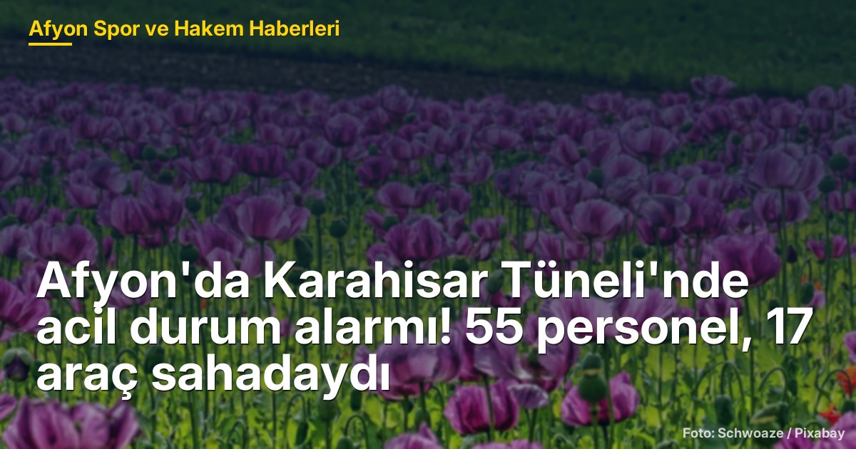 Afyonkarahisar'da Karahisar Tüneli'nde Acil Durum Tatbikatı: 55 Personel ve 17 Araçla Hazırlık
