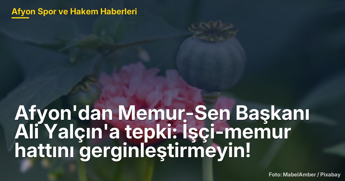 Afyonkarahisar'da İşçi-Memur İlişkilerindeki Gerginlik ve Tepkiler
